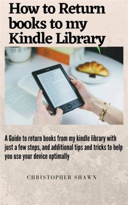 how to return books on kindle: exploring the nuances of digital lending and borrowing